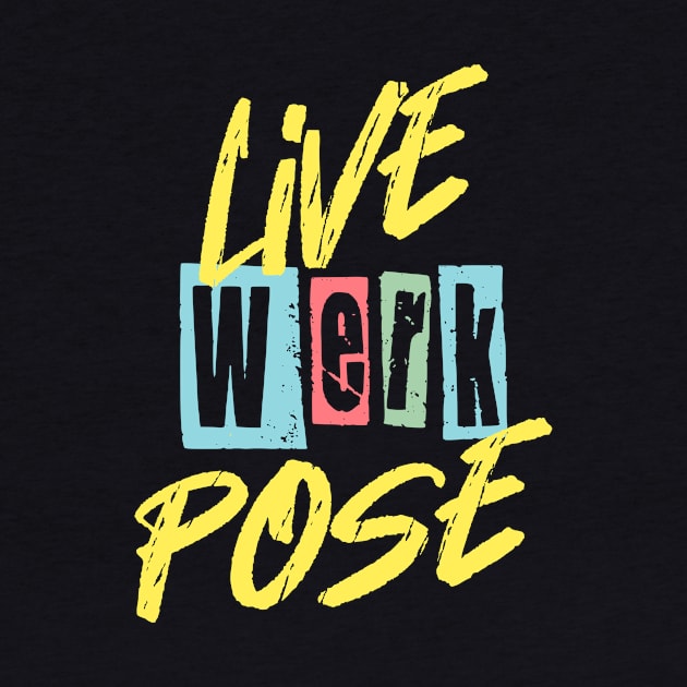 Live Werk Pose Gay Funny Sassy Quote by ksrogersdesigns